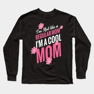 I am Not like a regular mom , i am a cool mom t-shirt design .. Happy mothers day Long Sleeve T-Shirt